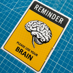 Reminder Please Use Your Brain. Premium Funny Design Sticker. Peringatan Tolong Guna Otak Awak. Adult Stickers.