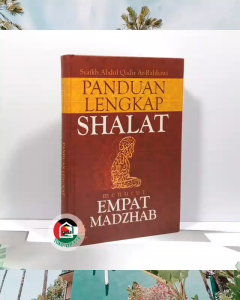Panduan Lengkap Shalat Empat Madzhab ORIGINAL Karya Syaikh Abdul Qadir Ar-Rahbawi Penerbit Pustaka Al-Kautsar