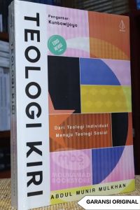 TEOLOGI KIRI - Dari Teologi Individual Menuju Teologi Sosial Penulis : Abdul Munir Mulkhan