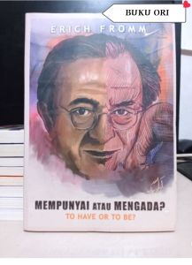 Mempunyai atau Mengada? : Tp Have Or To Be?  Penulis : Erich Fromm