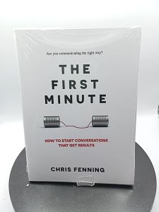 The First Minute: How to Start Conversations That Get Results by Chris Fenning [High Quality Paperback]