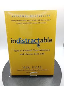 Indistractable How to Control Your Attention and Choose Your Life by Nir Eyal