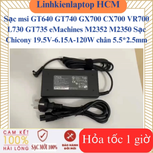 Sạc msi GT640 GT740 GX700 CX700 VR700 L730 GT735 eMachines M2352 M2350 Sạc Chicony 19.5V-6.15A-120W chân 5.5*2.5mm