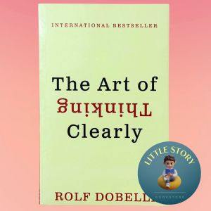 The Art of Thinking Clearly By Rolf Dobelli