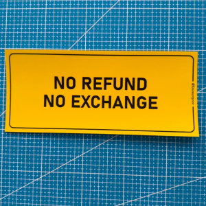 No Refund. No Exchange. Premium Sticker Sign Notice Signage. Non Refundable Purchase. Non Replacement Sale.