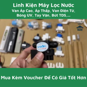 Linh Kiện Máy Lọc Nước: Van Áp Cao - Van Áp Thấp - Van Điện Từ Bóng UV Bút TDS Adaptor Tay Mở Lõi Lọc Nước