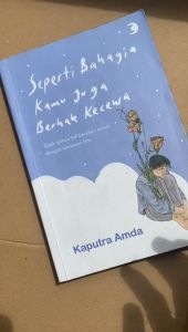 Buku Motivasi Seperti Bahagia Kamu Juga Berhak Kecewa - Kaputra Amda