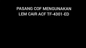 lem cair atau lem acf cof ke panel LCD tv ATAU KE TCON TICON UNTUK PERBAIKAN TV LED MONITOR HP TABLET lem cair acf tipe tf t4301ed lem untuk pemasangan ic cof flexible COF BONDING PADA LAYAR LCD ATAU TCON