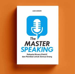 The Master Speaking : Rahasia Bicara Efektif dan Memikat untuk Semua Orang