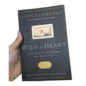 Wild at Heart: Discovering the Secret of a Man's Soul