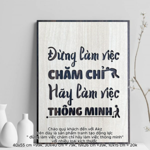 Tranh gỗ 3D cắt lớp – Đừng làm việc chăm chỉ – hãy làm việc thông minhlà thông điệp thời đại dành cho những người luôn tìm kiếm cách tối ưu hiệu quả tiết kiệm thời gian và tạo ra giá trị vượt trội.