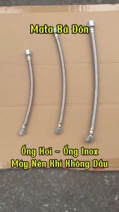 ỐNG DẪN HƠI - ỐNG INOX MÁY NÉN KHÍ KHÔNG DẦU - MÁY HƠI (REN 13MM - REN 17.6MM)