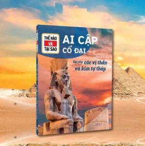 Sách - Thế Nào Và Tại Sao: Ai Cập Cổ Đại (Xác Ướp Các Vị Thần Và Kim Tự Tháp)