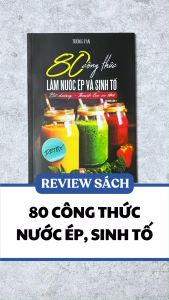 Sách - 80 Công Thức Làm Nước Ép Và Sinh Tố - Bổ Dưỡng Và Thanh Lọc Cơ Thể - (VT) - Newshop