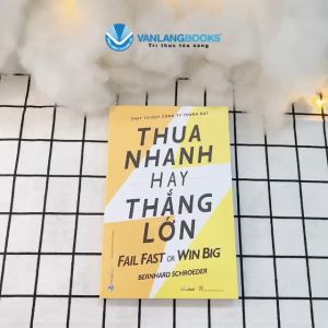 Sách - Thua Nhanh Hay Thắng Lớn-Vanlangbooks