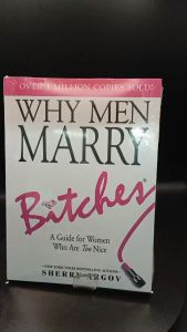 WHY MEN MARRY BITCHES: A Guide for Women Who Are Too Nice by Sherry Argov [Paperback]