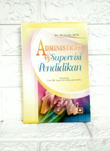 ADMINISTRASI DAN SUPERVISI PENDIDIKAN Drs. Herabudin M.Pd. M.Si. PUSTAKA SETIA NEW AJ-PNDK Fakultas Tarbiyah dan Keguruan UIN