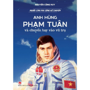 Sách - Người Lính Phi Công Kể Chuyện: Anh Hùng Phạm Tuân Và Chuyến Bay Vào Vũ Trụ