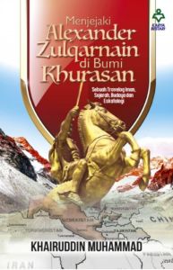 Menjejaki Alexander Zulqarnain di Bumi Khurasan - Khairuddin Muhammad (NEW)