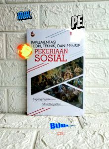 Implementasi Teori Teknik dan Prinsip PEKERJAAN SOSIAL EDISI REVISI Dr. Sugeng Pujileksono M.Si Mira Wuryantari INTRANS PUBLISHING AJ-PLT FAKULTAS ILMU SOSIAL DAN ILMU POLITIK