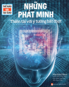 Thế Nào Và Tại Sao: Những Phát Minh -  Thiên Tài Với Ý Tưởng Bất Chợt (Tái Bản)