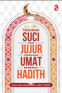 Teguran Suci dan Jujur Terhadap Umat Mengenai Hadith (NEW)