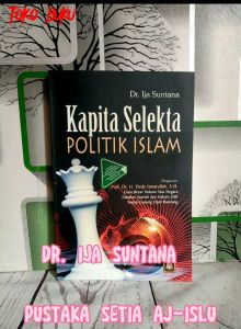 KAPITA SELEKTA POLITIK ISLAM  Dr. H. Ija Suntana M.Ag.  PUSTAKA SETIA AJ-ISLU