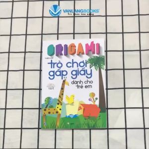 Sách - Origami - Trò Chơi Gấp Giấy Dành Cho Trẻ Em Tập 1 (Tái Bản 2023)-Vanlangbooks