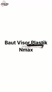 Baut Visor Plastik NMAX & Baud Tameng Winshield