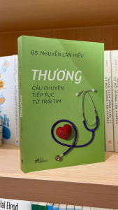 Sách - Thương: Câu chuyện tiếp tục từ trái tim (BS. Nguyễn Lân Hiếu) (Nhã Nam)