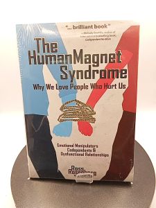 The Human Magnet Syndrome Why We Love People Who Hurt Us by Ross Rosenberg