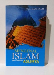 Mengenal Islam dari Sumber Aslinya by. Hasyim Abdullah Safaa SE (ngabisin stok)