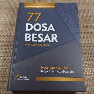 77 Dosa Besar Yang Membinasakan - Syarah Kitab Al Kabair Imam Adz Dzahabi - Pustaka Imam Asy Syafii