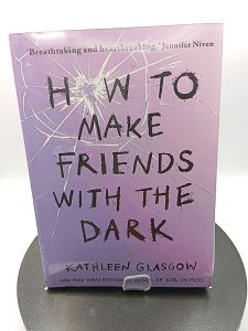 How to Make Friends with the Dark by Kathleen Glasgow