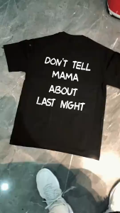“DONT TELL MAMA ABOUT LAST NIGHT”100% Cotton Cool Slogan Quotes Ready Stock Free Shippment fee T-Shirts For Men&Women