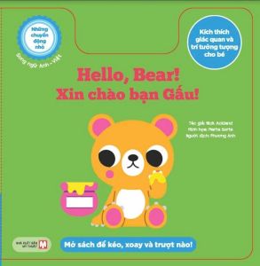 Những Chuyển Động Nhỏ Kích Thích Giác Quan Và Trí Tưởng Tượng Cho Bé: Hello Bear! Xin Chào Bạn Gấu! (Song Ngữ)
