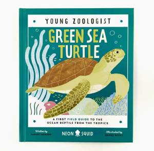Neon Squid Young Zoologist Green Sea Turtle A First Field Guide to the Ocean Reptile from the Tropics