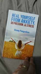 HEAL YOURSELF FROM ANXIETY DEPRESSION AND STRESS by Bestselling Author Disney Panganiban