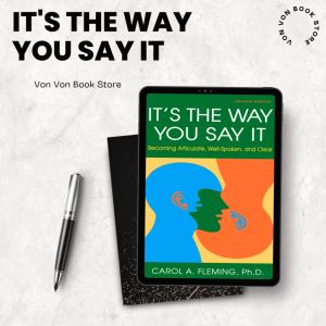 Its the Way You Say It: Becoming Articulate Well-spoken and Clear 2nd Edition Speech Communication Skills eBook PDF