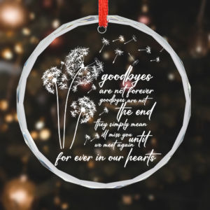 Goodbyes Are Not Forever Dandelion Ornament - Memorial Ornament Clearly Glass Memorial Gift Compassionate Gifts Car Recalling