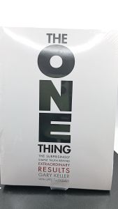 The ONE Thing: The Surprisingly Simple Truth About Extraordinary Results by Gary Keller