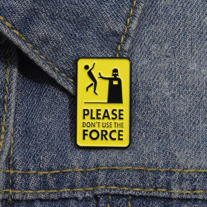 Please Dont Use The Force Brooch Enamel Pins Custom Warning Quotes Geometric Metal Decorative Brooches Lapel Badge Jewelry Gift