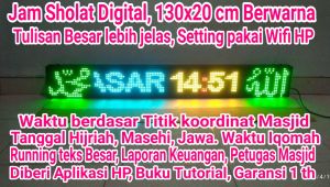 jam waktu sholat berwarna 130x20 cm huruf lebih besar setting pakai wifi HP jeda Iqomah waktu tepat berdasar titik koordinat Masjid.