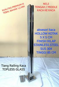 TIANG RAILING KACA TENGAH KILAP NO.2 MIDDLE TOPLESS GLASS STAINLESS STEEL 304