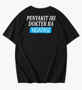 KAOS PENYAKIT IRI DOKTER RA NGATASI-kaos kata kata-cotton combed100%