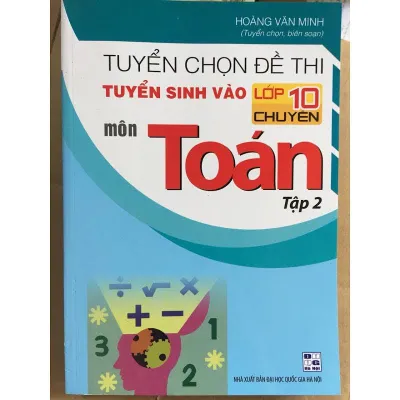 Tuyển chọn đề thi tuyển sinh vào lớp 10 chuyên môn Toán tập 2
