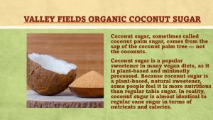 Valley Fields Organic Sweetener Coconut Powder Sugar - 400g  nutritious and having a lower glycemic index than table sugar