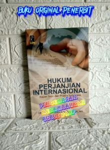 HUKUM PERJANJIAN INTERNASIONAL: Kajian Teori & Praktik Indonesia