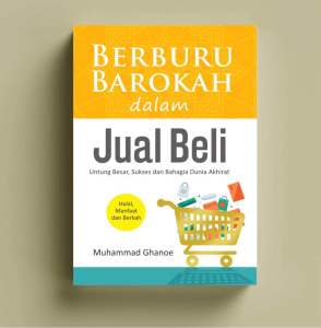 BERBURU BAROKAH DALAM JUAL BELI: Untung Besar Sukses dan Bahagia Dunia Akhirat