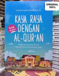 Kaya Raya Dengan Al-Quran : Rahasia Dan Kiat-Kiat Qurani Menjadi Sukses Dan Berlimpah Harta Penulis: Ustadz Yazid al-Busthomi Lc.